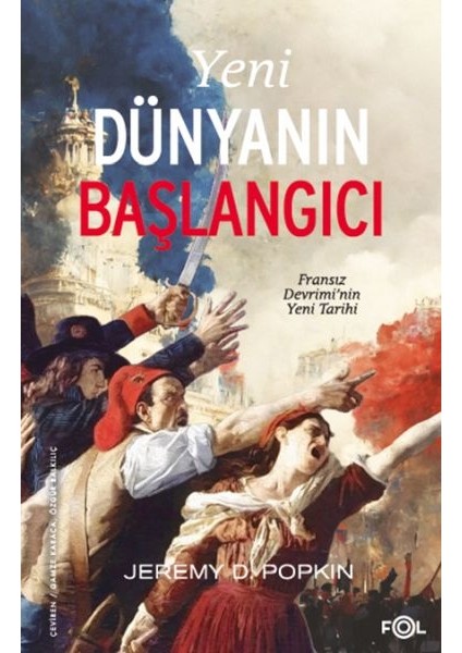 Yeni Dünyanın Başlangıcı –fransız Devrimi’nin Yeni Tarihi