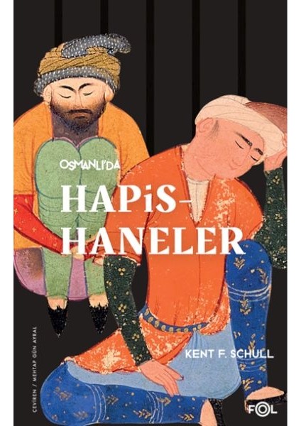 Osmanlı’da Hapishaneler –modernitenin Küçük Evreni–