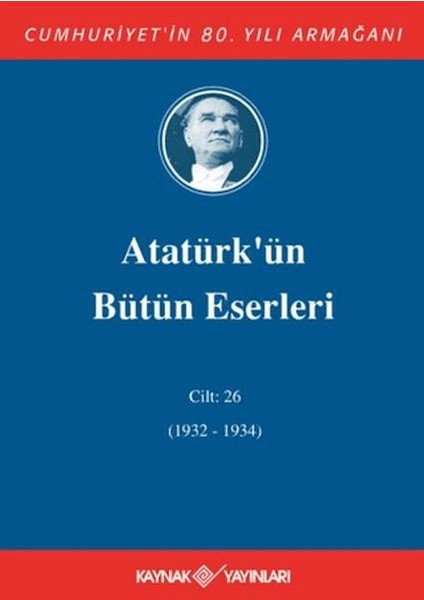 Atatürk'ün Bütün Eserleri Cilt: 26 (1932 - 1934)
