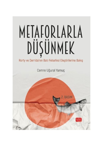 Metaforlarla Düşünmek Rorty ve Derrida’nın Batı Felsefesi Eleştirilerine Bakış - Cemre Uğural Yamuç
