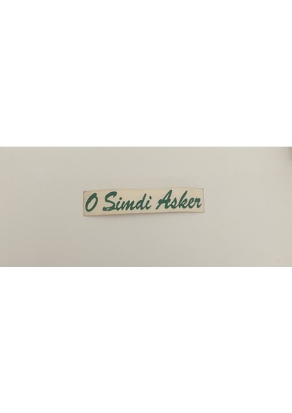 “o Şimdi Asker” Yapışkanlı Araç Sticker Yazı-Araç Arkası Yazı-Oto Cam Etiket Sticker Yazı