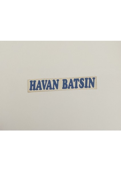 “havan Batsın” Yapışkanlı Araç Sticker Yazı-Araç Arkası Yazı-Oto Cam Etiket Sticker Yazı