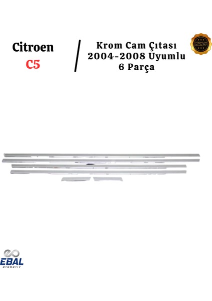 Citroen C5 Krom Cam Çıtası 6 Parça 2004-2008 Arası P. Çelik