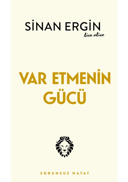 Var Etmenin Gücü - Sinan Ergin