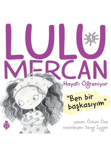 Lulu Mercan Hayatı Öğreniyor-1 “ben Bir Başkasıyım.”