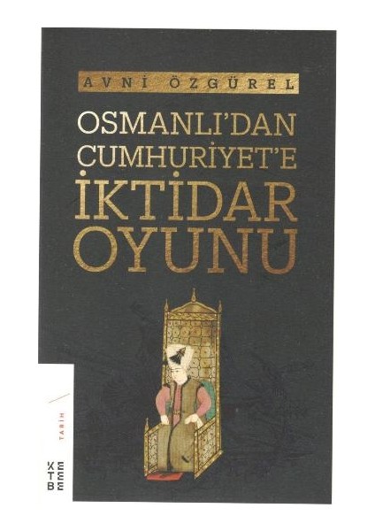 Osmanlı'dan Cumhuriyet'e Iktidar Oyunu