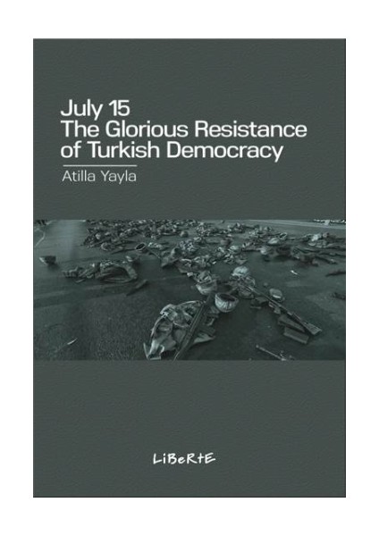 July 15 : The Glorious Resistance Of Turkish Democracy