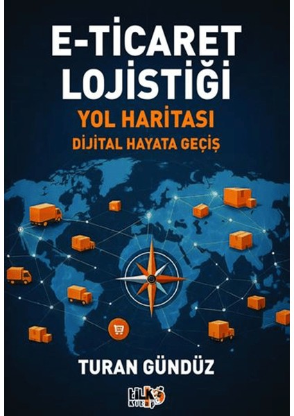 E-Ticaret Lojistiği Yol Haritası - Turan Gündüz
