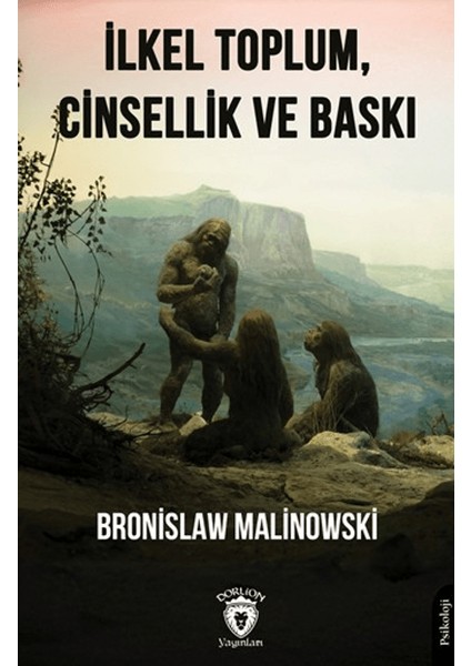 Ilkel Toplum, Cinsellik ve Baskı - Bronislaw Malinowski