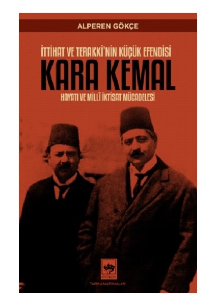 Ittihat ve Terakki'nin Küçük Efendisi Kara Kemal