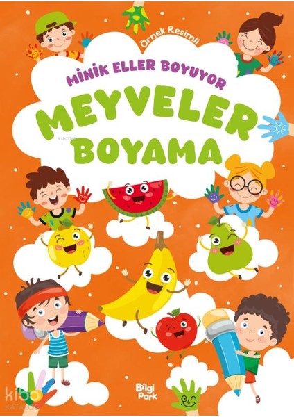 Minik Eller Boyuyor - Meyveler Boyama Kitabı (Örnek Resimli)