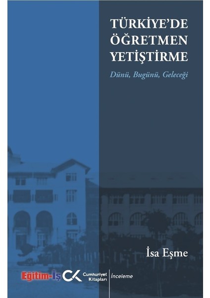 Türkiye'de Öğretmen Yetiştirme Dünü Bugünü Geleceği