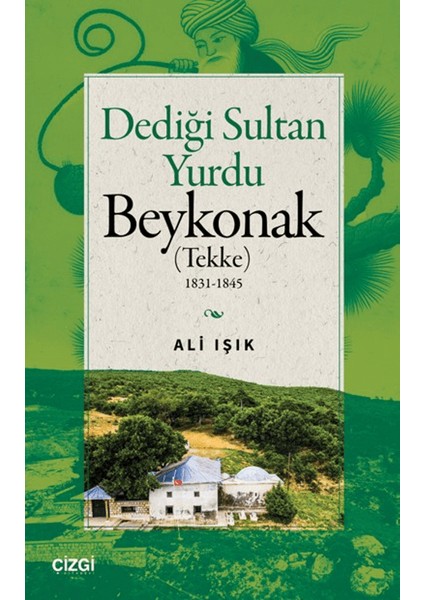 Dediği Sultan Yurdu Beykonak (Tekke) 1831-1845 - Ali Işık