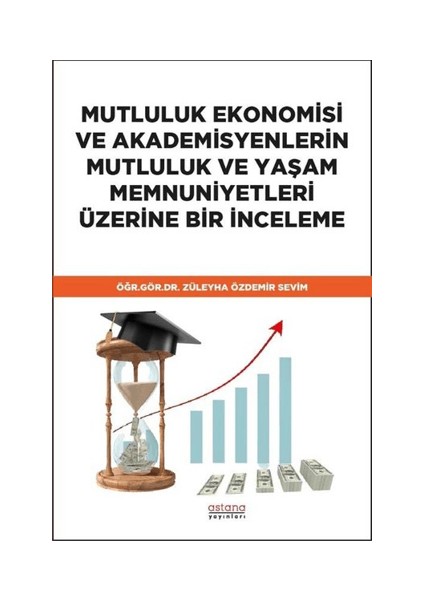 Mutluluk Ekonomisi ve Akademisyenlerin Mutluluk ve Yaşam Memnuniyetleri Üzerine Bir Inceleme