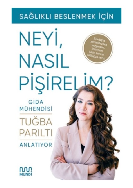 Sağlıklı Beslenmek İçin Neyi, Nasıl Pişirelim? Anonim Yazar 200 Sayfa Ciltsiz Normal Boy