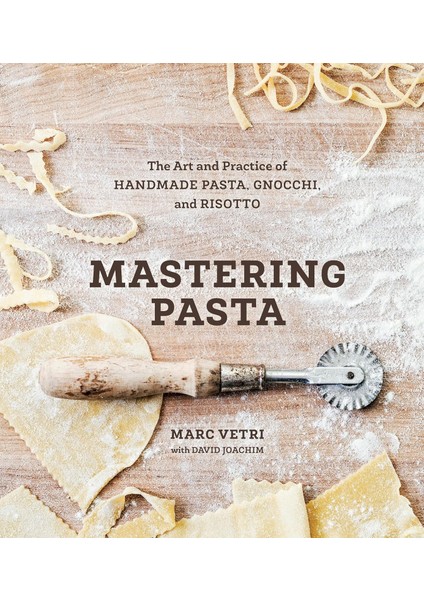 Mastering Pasta: The Art And Practice Of Handmade Pasta, Gnocchi, And Risotto: The Art And Practice Of Handmade Pasta, Gnocchi, And Risotto