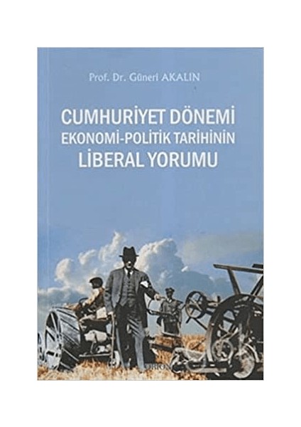 Cumhuriyet Dönemi Ekonomi-Politik Tarihinin Liberal Yorumu