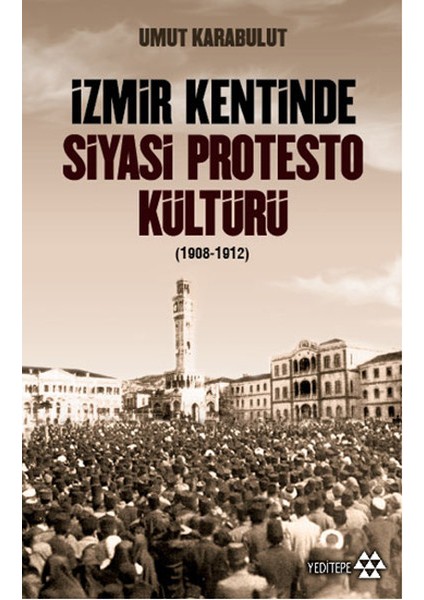 Izmir Kentinde Siyasi Protesto Kültürü - 1908 - 1912