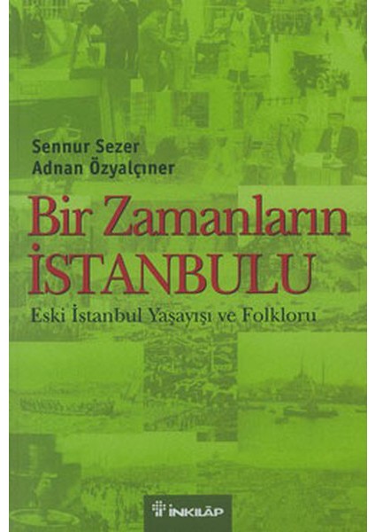 Bir Zamanların Istanbulu Eski Istanbul Yaşayışı ve Folkloru