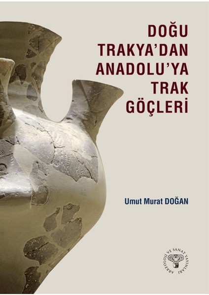 Doğu Trakya'dan Anadolu'ya Trak Göçleri - Umut Murat Doğan