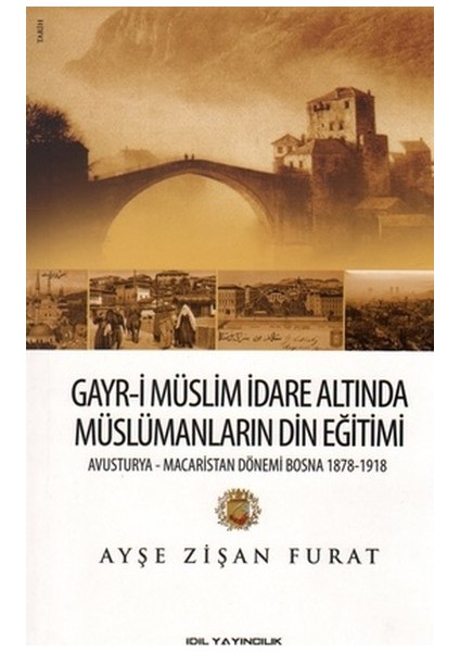 Gayr-I Müslim Idare Altında Müslümanların Din Eğitimi Avusturya-Macaristan Dönemi Bosna 1878-19