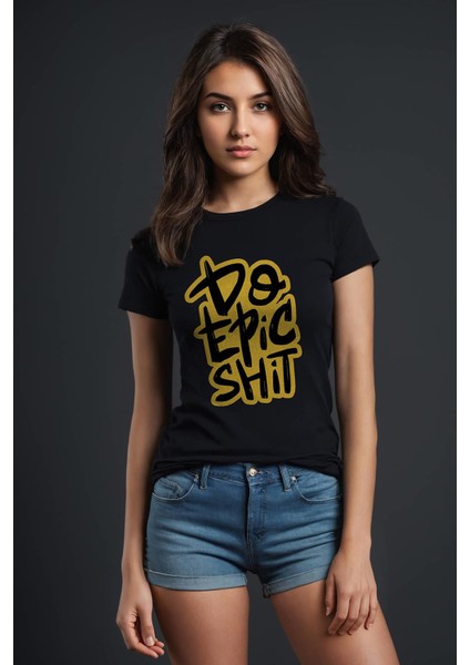 Do Epic Sh*t Baskılı Siyah Kadın Tişört