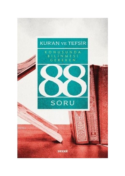 Kur’ân ve Tefsir Konusunda Bilinmesi Gereken 88 Soru