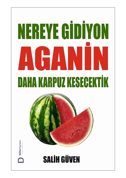 Nereye Gidiyon Aganin Daha Karpuz Kesecektik