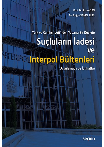 Türkiye Cumhuriyeti'nden Yabancı Bir Devlete Suçluların Iadesi ve Interpol Bültenleri