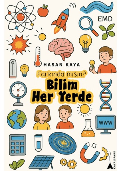 Farkında Mısın? Bilim Her Yerde - Hasan Kaya