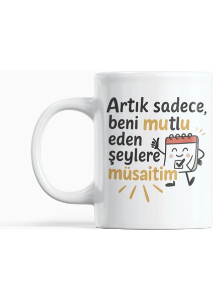 Artık Sadece Mutlu Eden Şeylere Müsaitim Yazılı Karakterli Mizahi Hediyelik Kupa Bardak