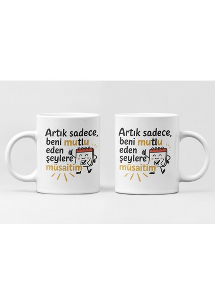 Artık Sadece Mutlu Eden Şeylere Müsaitim Yazılı Karakterli Mizahi Hediyelik Kupa Bardak modelleri