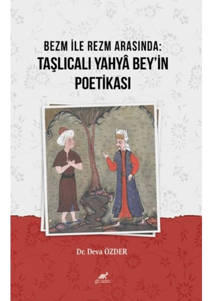 Bezm ile Rezm Arasında: Taşlıcalı Yahyâ Bey'in Poetikası