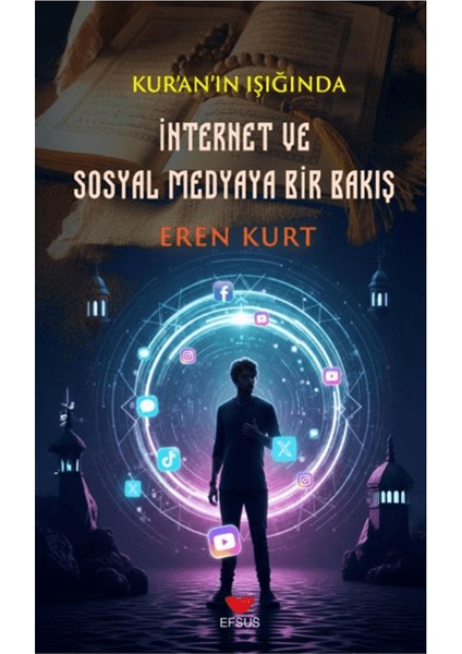 Kur'an'ın Işığında Internet ve Sosyal Medyaya Bir Bakış