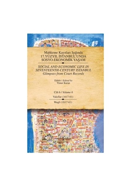 Mahkeme Kayıtları Işığında 17. Yüzyıl Istanbul’unda Sosyo-Ekonomik Yaşam Cilt 6 / Social And Economıc Life In Seventeenth - Ce