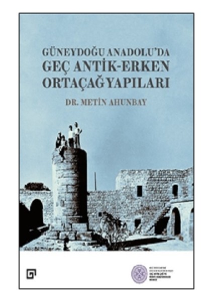 Güneydoğu Anadolu’da Geç Antik-Erken Ortaçağ Yapıları