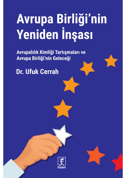 Avrupa Birliği'nin Yeniden Inşası Avrupalılık Kimliği Tartışmaları ve Avrupa Birliği’nin Geleceği