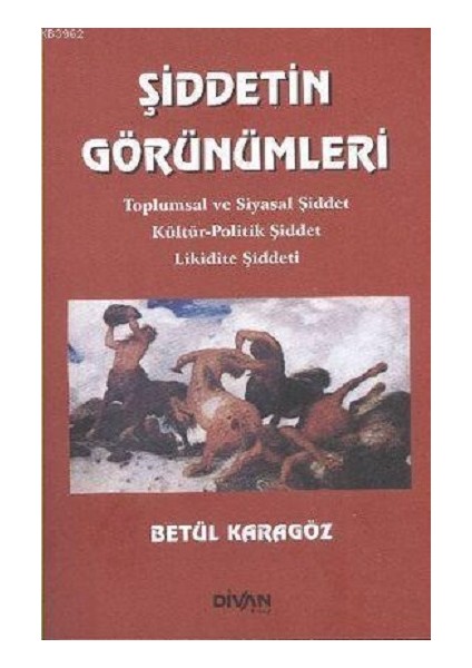 Şiddetin Görünümleri- Toplumsal ve Siyasal Şiddet Kültür-Politik Şiddet Likidite Şiddeti