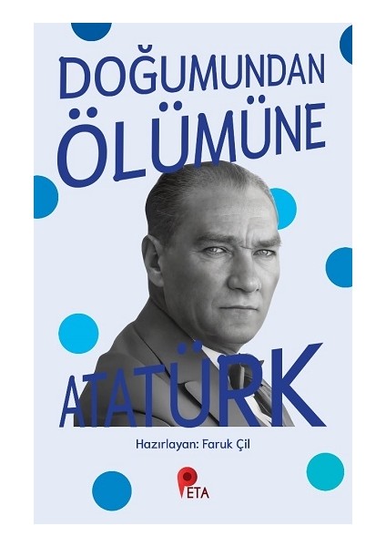 Doğumundan Ölümüne Atatürk