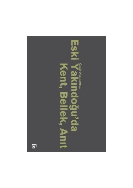 Eski Yakındoğu’da Kent, Bellek, Anıt