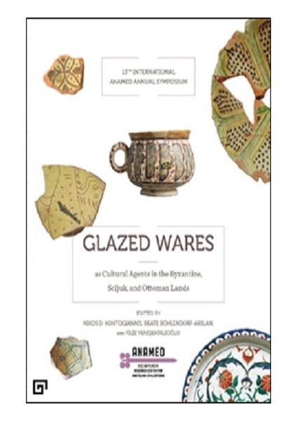 Glazed Wares As Cultural Agents In The Byzantine, Seljuk, And Ottoman La