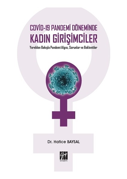 Covid-19 Pandemi Döneminde Kadın Girişimciler Yerelden Bakışla Pandemi Algısı, Sorunlar ve Beklentiler