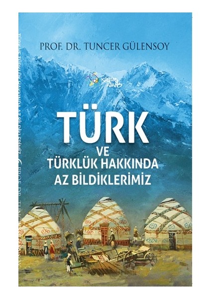 Türk ve Türklük Hakkında Az Bildiklerimiz