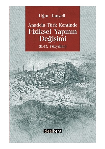 Anadolu - Türk Kentinde Fiziksel Yapının Değişimi