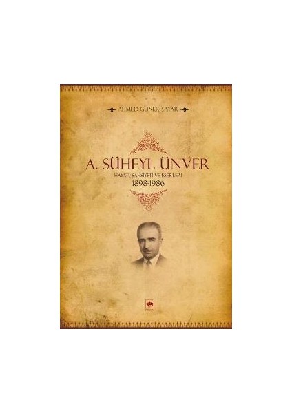 A. Süheyl Ünver Hayatı Şahsiyeti ve Eserleri