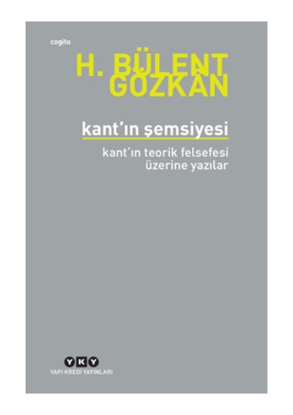 Kant’ın Şemsiyesi - Kant’ın Teorik Felsefesi Üzerine Yazılar