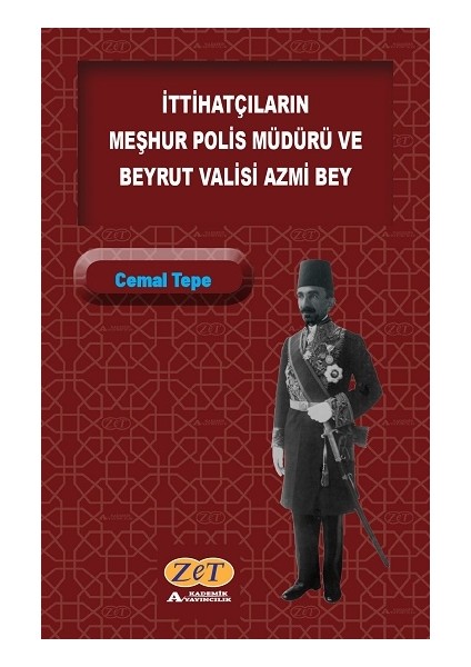 Ittihatçıların Meşhur Polis Müdürü ve Beyrut Valisi Azmi Bey