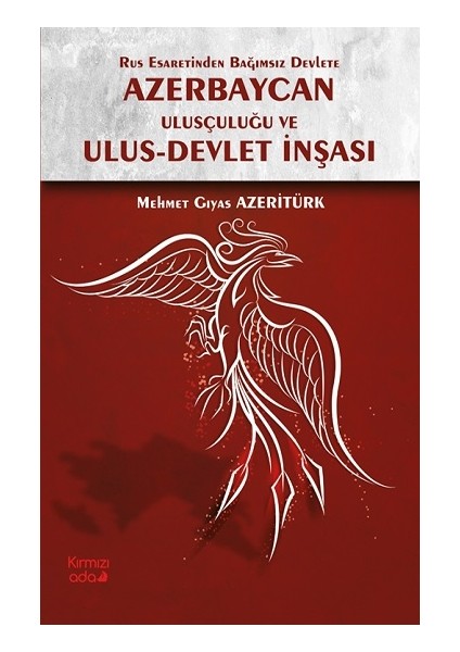 Rus Esaretinden Bağımsız Devlete Azerbaycan Ulusçuluğu ve Ulus Devlet Inşası