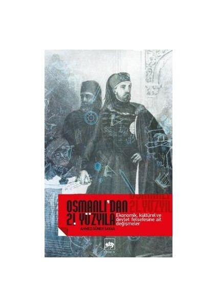 Osmanlı’dan 21. Yüzyıla Ekonomik, Kültürel ve Devlet Felsefesine Ait Değişmeler
