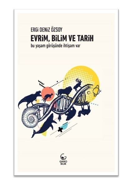 Evrim, Bilim ve Tarih -Bu Yaşam Görüşünde Ihtişam Var-